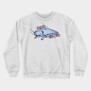 Axolotl Questions Crewneck Sweatshirt